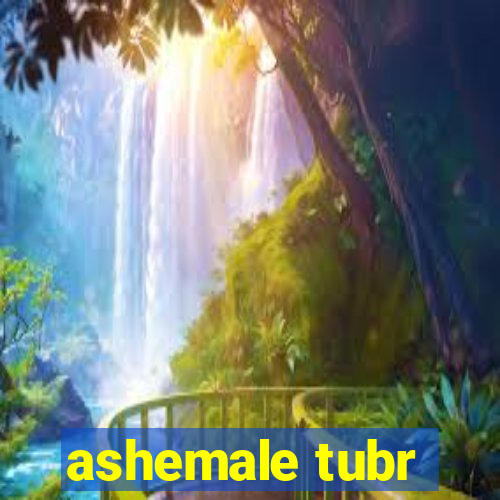 ashemale tubr